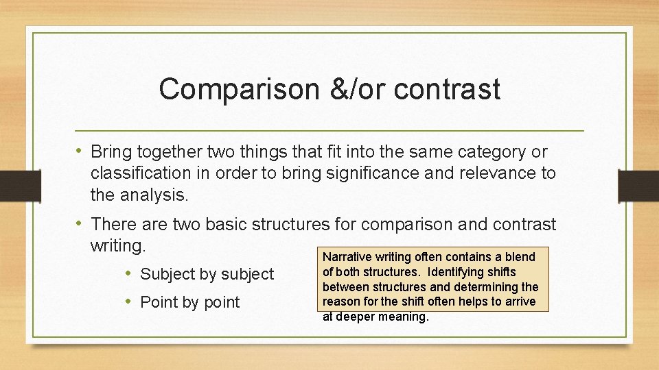Comparison &/or contrast • Bring together two things that fit into the same category