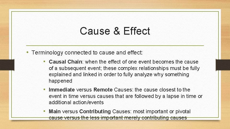 Cause & Effect • Terminology connected to cause and effect: • Causal Chain: when