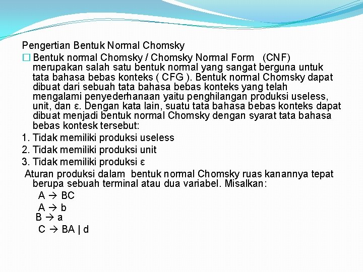Pengertian Bentuk Normal Chomsky � Bentuk normal Chomsky / Chomsky Normal Form (CNF) merupakan