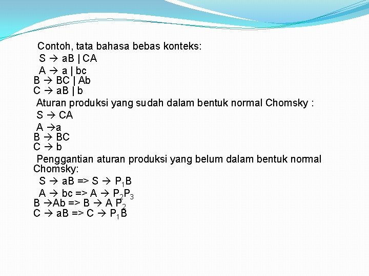 Contoh, tata bahasa bebas konteks: S a. B | CA A a | bc