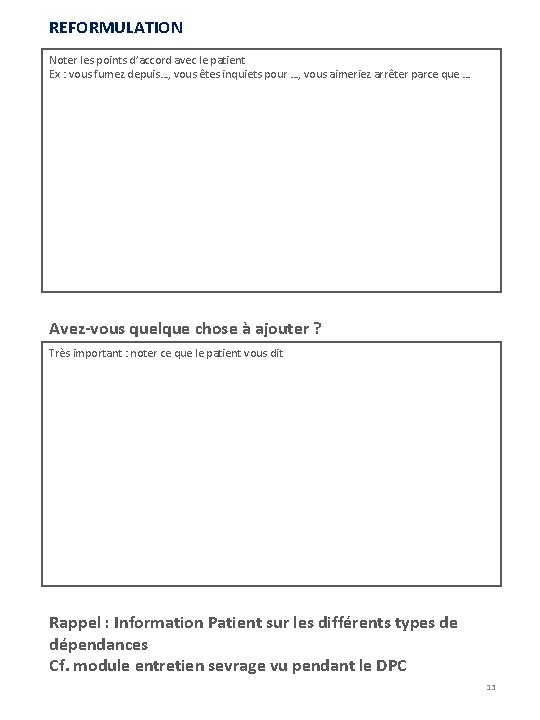 REFORMULATION Noter les points d’accord avec le patient Ex : vous fumez depuis…, vous