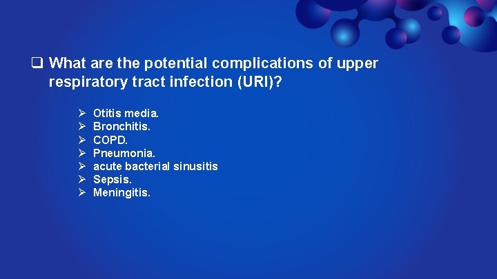 q What are the potential complications of upper respiratory tract infection (URI)? Ø Ø