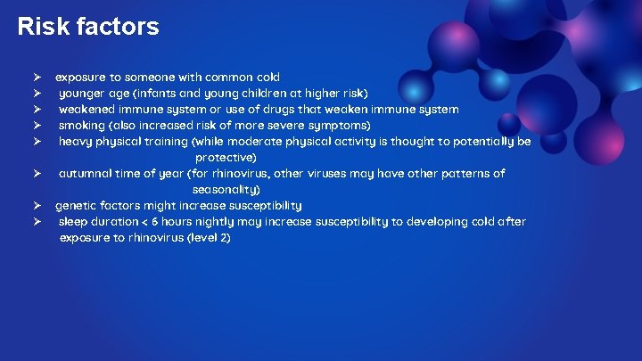 Risk factors Ø Ø Ø Ø exposure to someone with common cold younger age