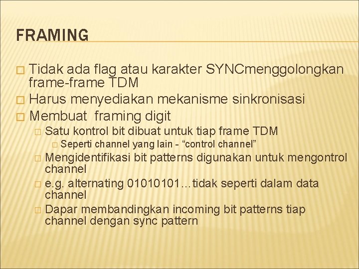 FRAMING Tidak ada flag atau karakter SYNCmenggolongkan frame-frame TDM � Harus menyediakan mekanisme sinkronisasi