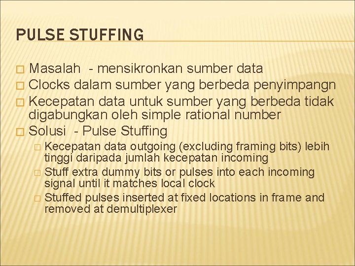 PULSE STUFFING Masalah - mensikronkan sumber data � Clocks dalam sumber yang berbeda penyimpangn