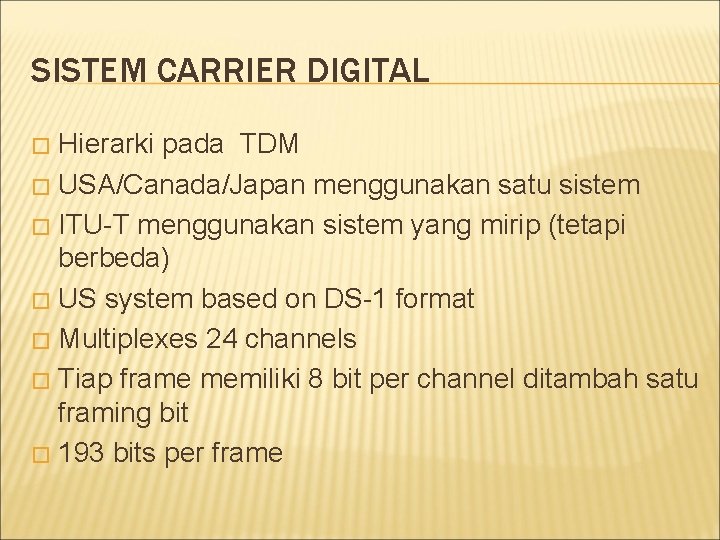 SISTEM CARRIER DIGITAL Hierarki pada TDM � USA/Canada/Japan menggunakan satu sistem � ITU-T menggunakan