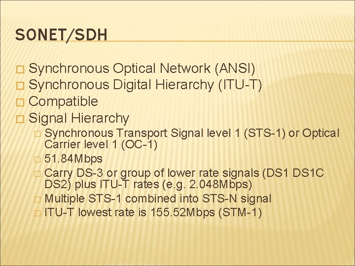 SONET/SDH Synchronous Optical Network (ANSI) � Synchronous Digital Hierarchy (ITU-T) � Compatible � Signal