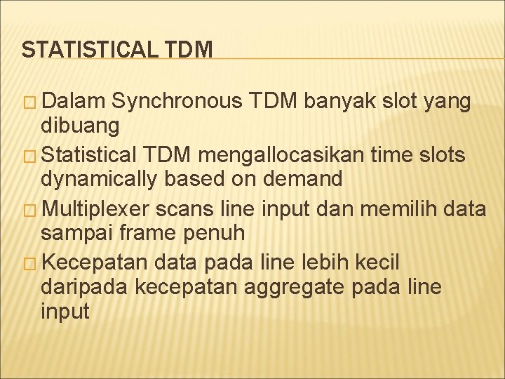 STATISTICAL TDM � Dalam Synchronous TDM banyak slot yang dibuang � Statistical TDM mengallocasikan