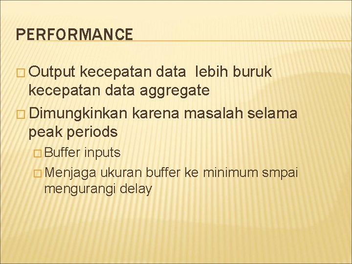 PERFORMANCE � Output kecepatan data lebih buruk kecepatan data aggregate � Dimungkinkan karena masalah