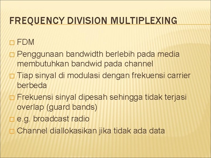 FREQUENCY DIVISION MULTIPLEXING FDM � Penggunaan bandwidth berlebih pada media membutuhkan bandwid pada channel