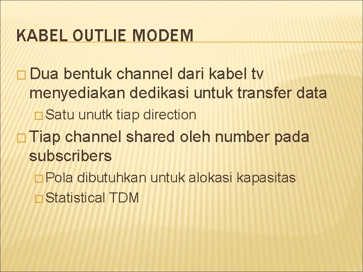 KABEL OUTLIE MODEM � Dua bentuk channel dari kabel tv menyediakan dedikasi untuk transfer