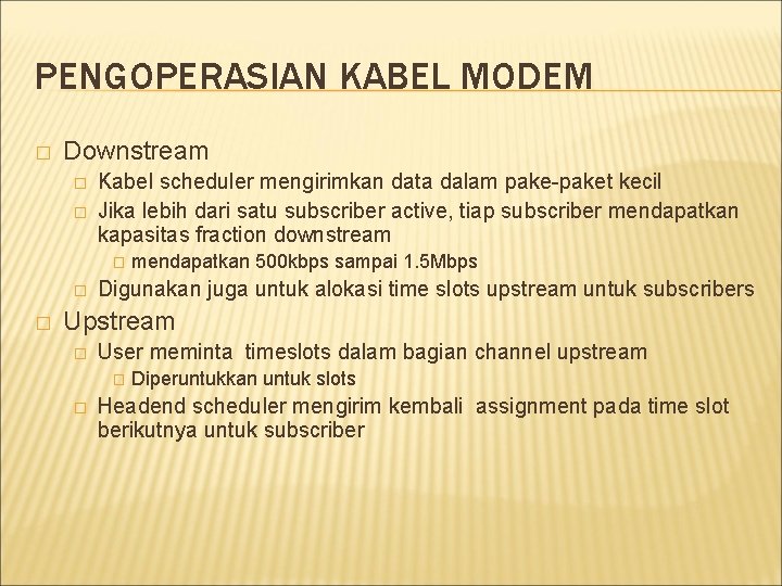 PENGOPERASIAN KABEL MODEM � Downstream � � Kabel scheduler mengirimkan data dalam pake-paket kecil