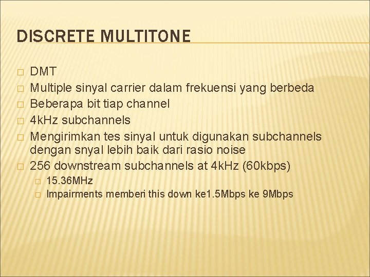 DISCRETE MULTITONE � � � DMT Multiple sinyal carrier dalam frekuensi yang berbeda Beberapa