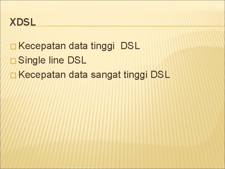 XDSL � Kecepatan data tinggi DSL � Single line DSL � Kecepatan data sangat