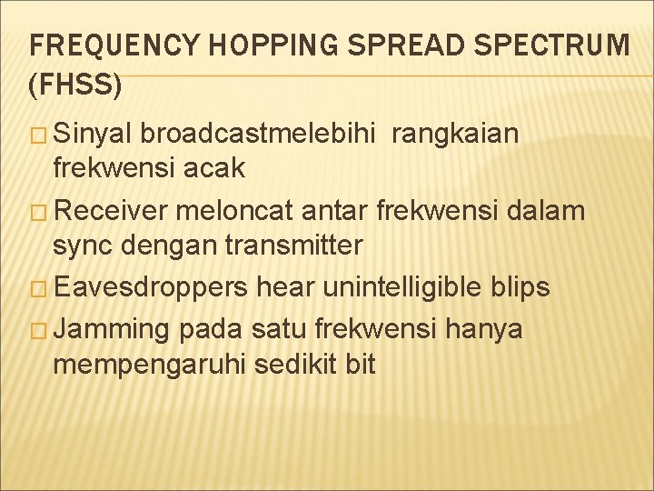 FREQUENCY HOPPING SPREAD SPECTRUM (FHSS) � Sinyal broadcastmelebihi rangkaian frekwensi acak � Receiver meloncat