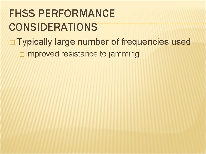 FHSS PERFORMANCE CONSIDERATIONS � Typically large number of frequencies used � Improved resistance to