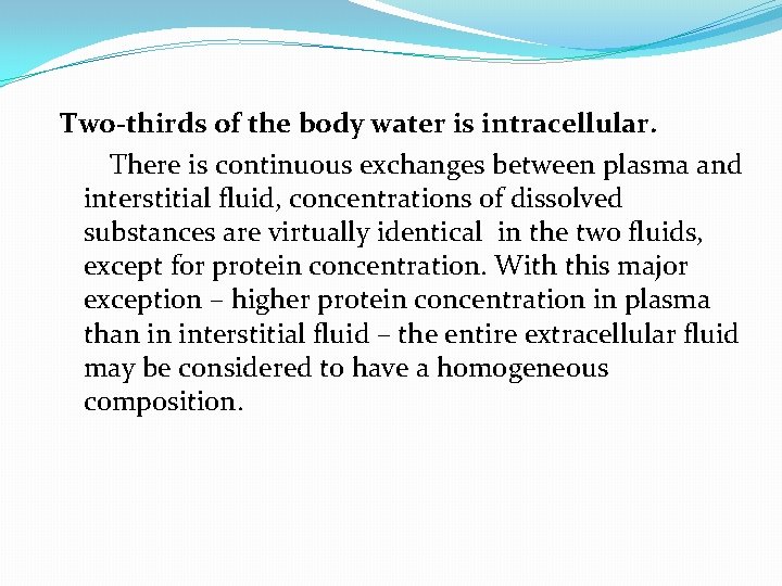 Two-thirds of the body water is intracellular. There is continuous exchanges between plasma and