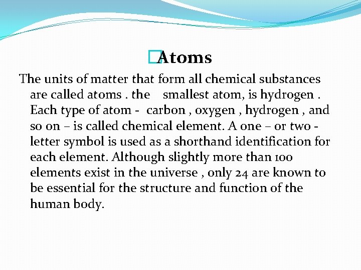 �Atoms The units of matter that form all chemical substances are called atoms. the