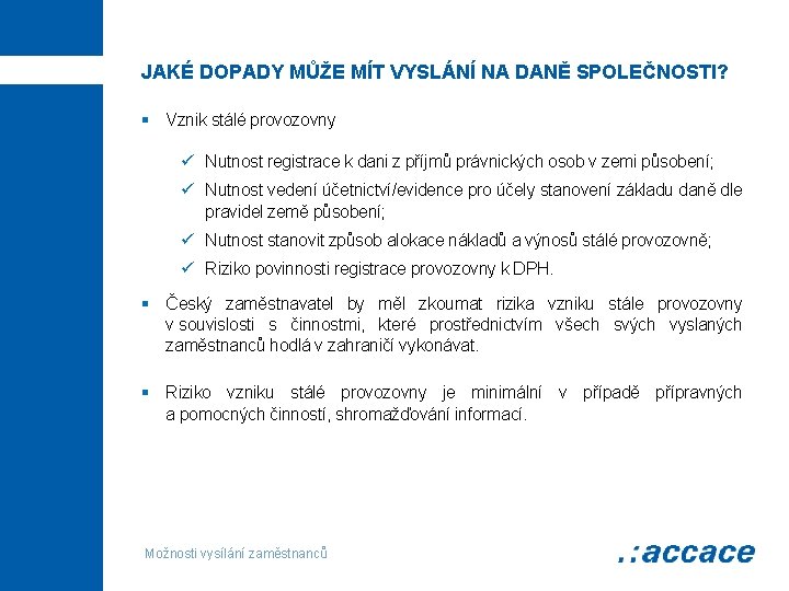 JAKÉ DOPADY MŮŽE MÍT VYSLÁNÍ NA DANĚ SPOLEČNOSTI? § Vznik stálé provozovny ü Nutnost