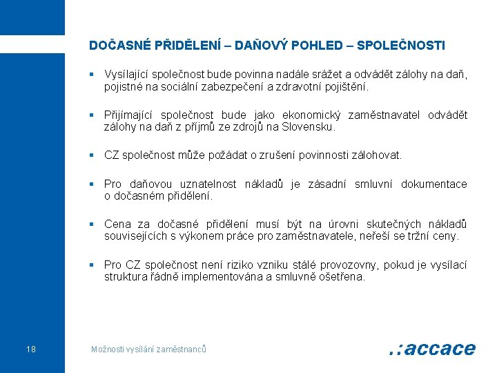 DOČASNÉ PŘIDĚLENÍ – DAŇOVÝ POHLED – SPOLEČNOSTI § Vysílající společnost bude povinna nadále srážet