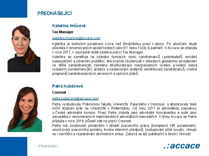 PŘEDNÁŠEJÍCÍ Kateřina Hrůzová Tax Manager katerina. hruzova@accace. com Kateřina je daňovým poradcem s více