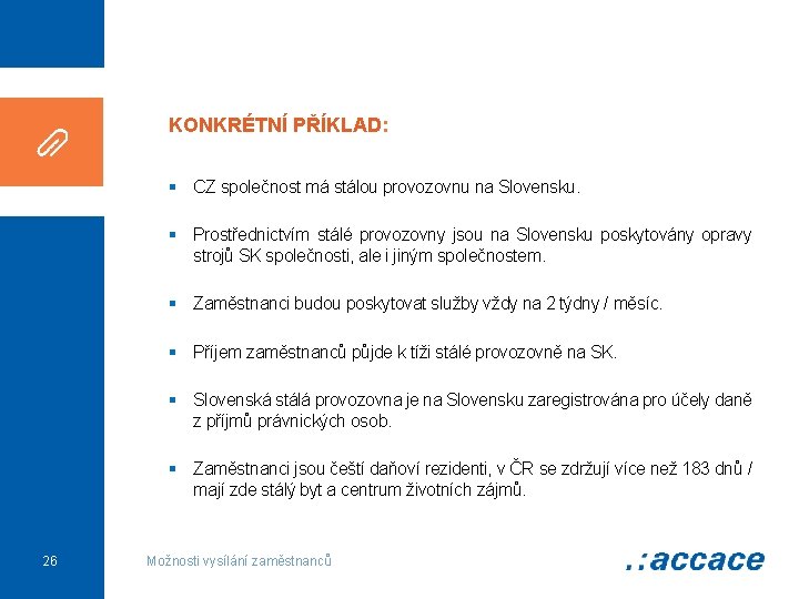 KONKRÉTNÍ PŘÍKLAD: § CZ společnost má stálou provozovnu na Slovensku. § Prostřednictvím stálé provozovny