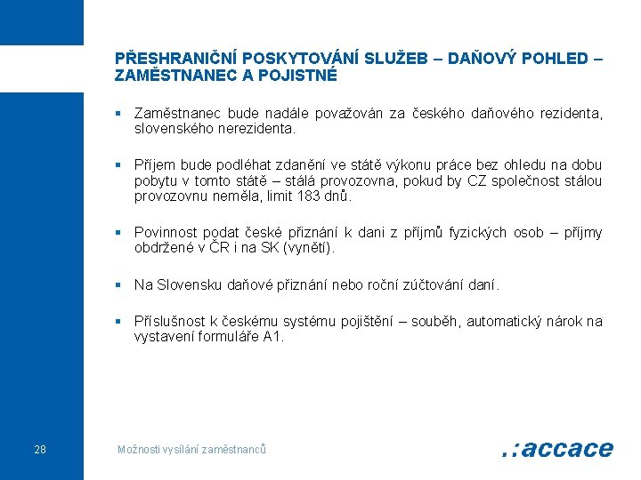 PŘESHRANIČNÍ POSKYTOVÁNÍ SLUŽEB – DAŇOVÝ POHLED – ZAMĚSTNANEC A POJISTNÉ § Zaměstnanec bude nadále