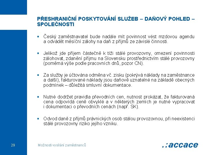 PŘESHRANIČNÍ POSKYTOVÁNÍ SLUŽEB – DAŇOVÝ POHLED – SPOLEČNOSTI § Český zaměstnavatel bude nadále mít