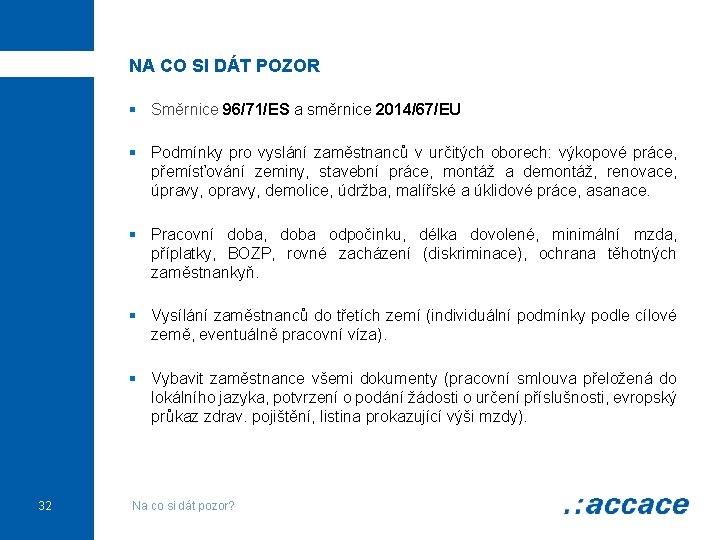 NA CO SI DÁT POZOR § Směrnice 96/71/ES a směrnice 2014/67/EU § Podmínky pro
