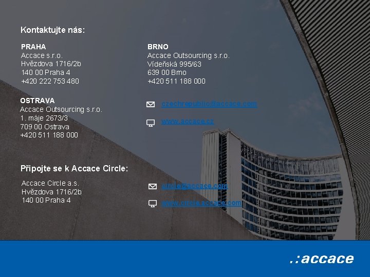 Kontaktujte nás: PRAHA Accace s. r. o. Hvězdova 1716/2 b 140 00 Praha 4