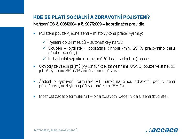 KDE SE PLATÍ SOCIÁLNÍ A ZDRAVOTNÍ POJIŠTĚNÍ? Nařízení ES č. 883/2004 a č. 987/2009