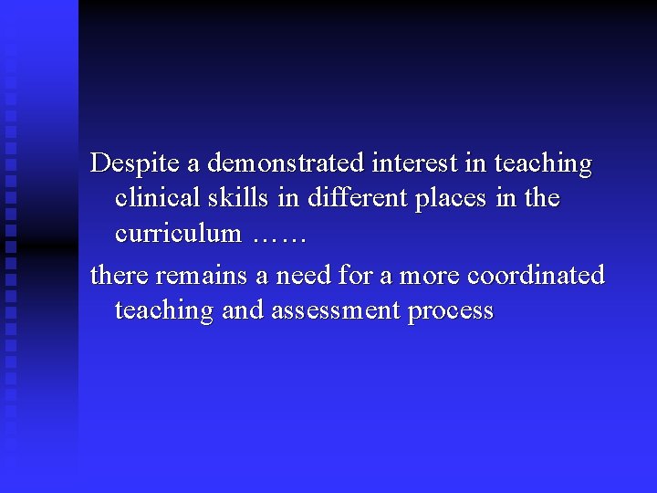 Despite a demonstrated interest in teaching clinical skills in different places in the curriculum