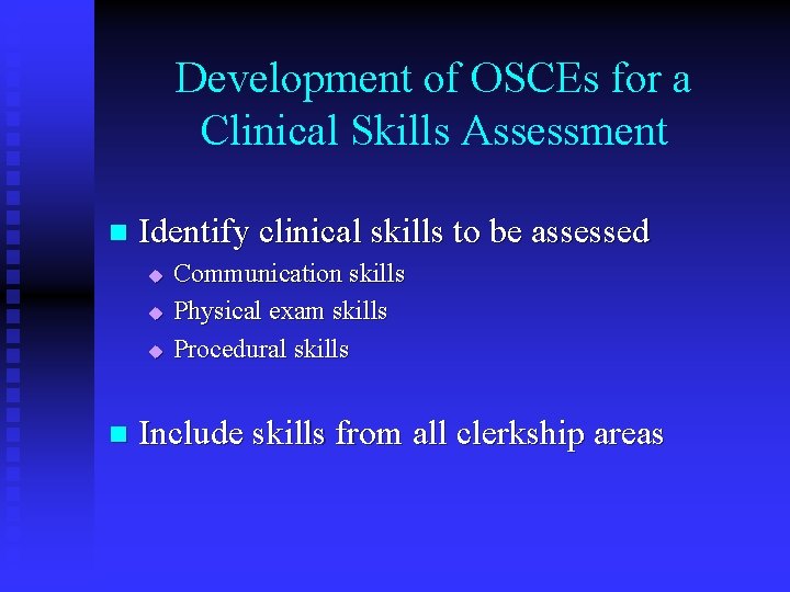 Development of OSCEs for a Clinical Skills Assessment n Identify clinical skills to be