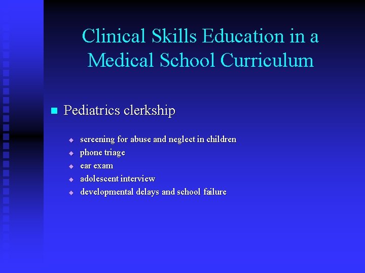 Clinical Skills Education in a Medical School Curriculum n Pediatrics clerkship u u u