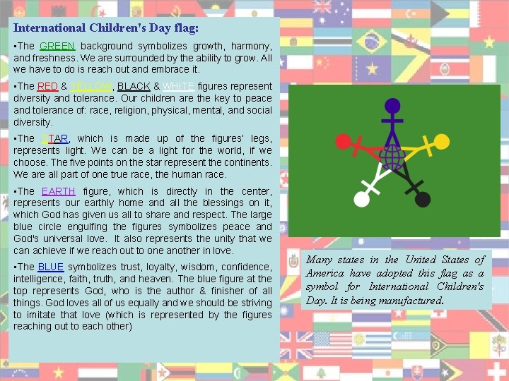 International Children's Day flag: • The GREEN background symbolizes growth, harmony, and freshness. We