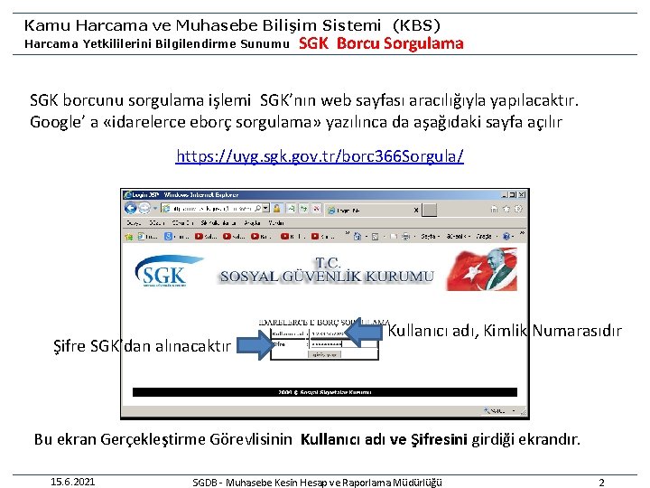 Kamu Harcama ve Muhasebe Bilişim Sistemi (KBS) Harcama Yetkililerini Bilgilendirme Sunumu SGK Borcu Sorgulama