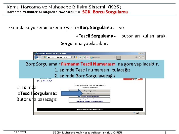 Kamu Harcama ve Muhasebe Bilişim Sistemi (KBS) Harcama Yetkililerini Bilgilendirme Sunumu SGK Borcu Sorgulama