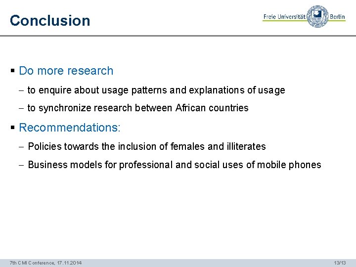 Conclusion § Do more research - to enquire about usage patterns and explanations of