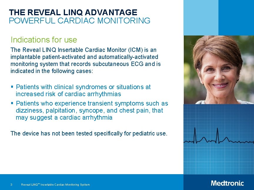 THE REVEAL LINQ ADVANTAGE POWERFUL CARDIAC MONITORING Indications for use The Reveal LINQ Insertable