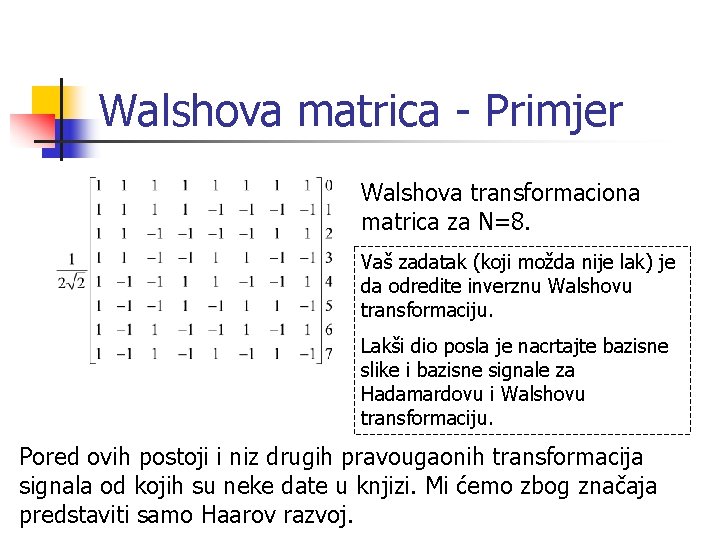 Walshova matrica - Primjer Walshova transformaciona matrica za N=8. Vaš zadatak (koji možda nije