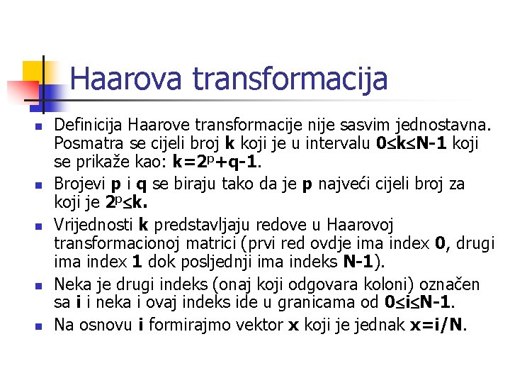 Haarova transformacija n n n Definicija Haarove transformacije nije sasvim jednostavna. Posmatra se cijeli