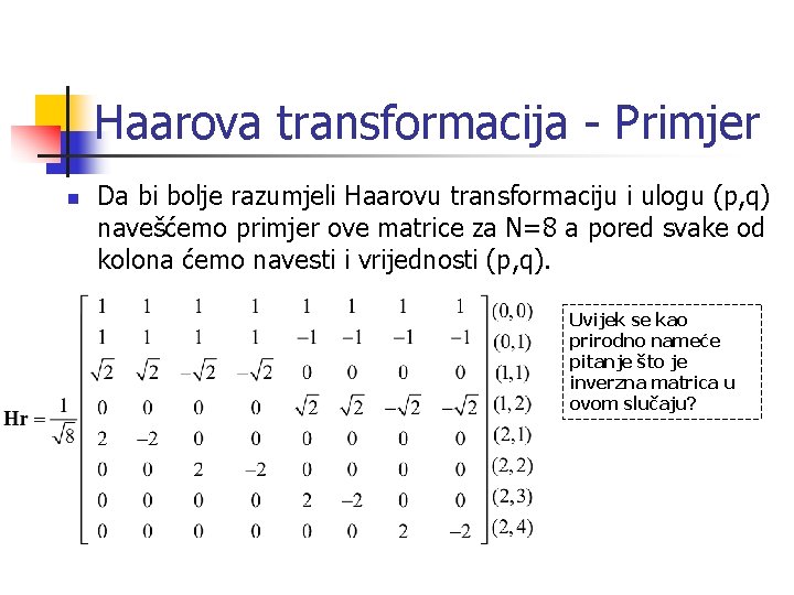 Haarova transformacija - Primjer n Da bi bolje razumjeli Haarovu transformaciju i ulogu (p,