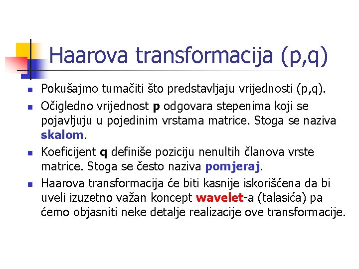 Haarova transformacija (p, q) n n Pokušajmo tumačiti što predstavljaju vrijednosti (p, q). Očigledno