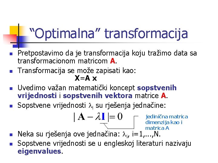 “Optimalna” transformacija n n Pretpostavimo da je transformacija koju tražimo data sa transformacionom matricom