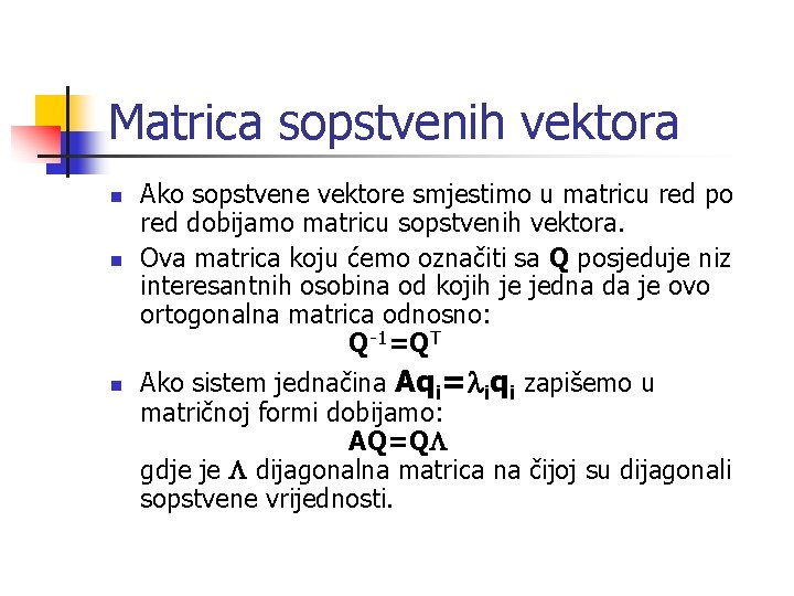 Matrica sopstvenih vektora n n n Ako sopstvene vektore smjestimo u matricu red po