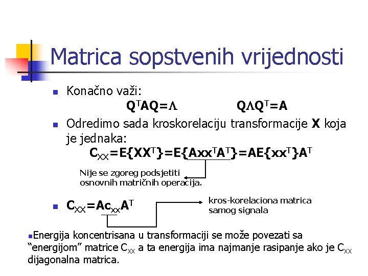 Matrica sopstvenih vrijednosti n n Konačno važi: QTAQ=L QLQT=A Odredimo sada kroskorelaciju transformacije X
