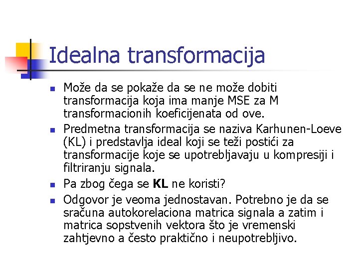 Idealna transformacija n n Može da se pokaže da se ne može dobiti transformacija