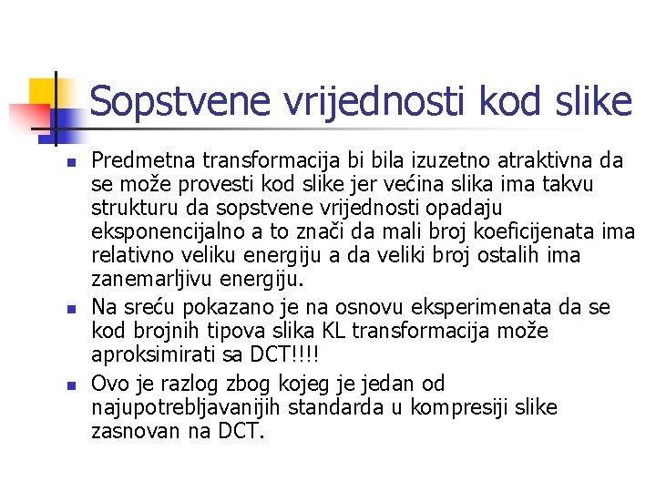 Sopstvene vrijednosti kod slike n n n Predmetna transformacija bi bila izuzetno atraktivna da