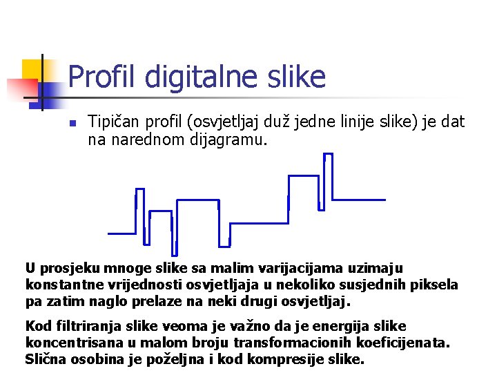 Profil digitalne slike n Tipičan profil (osvjetljaj duž jedne linije slike) je dat na
