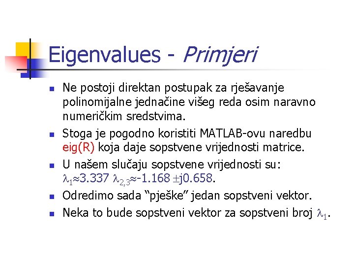 Eigenvalues - Primjeri n n n Ne postoji direktan postupak za rješavanje polinomijalne jednačine